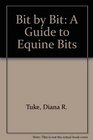 Bit by Bit A Guide to Equine Bits