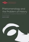 Phenomenology and the Problem of History A Study of Husserl's Transcendental Philosophy