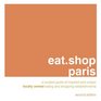 eatshop paris A Curated Guide of Inspired and Unique Locally Owned Eating and Shopping Establishments