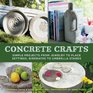 Concrete Crafts Simple Projects from Jewelry to Place Settings Birdbaths to Umbrella Stands