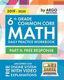 6th Grade Common Core Math Daily Practice Workbook  Part II Free Response  1000 Practice Questions and Video Explanations  Argo Brothers