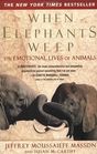 When Elephants Weep Emotional Lives of Animals