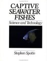 Captive Seawater Fishes  Science and Technology