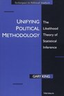 Unifying Political Methodology The Likelihood Theory of Statistical Inference