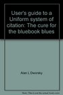 User's guide to a Uniform system of citation The cure for the bluebook blues