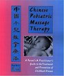 Chinese Pediatric Massage Therapy A Parent's and Practitioner's Guide to the Treatment and Prevention of Childhood Disease