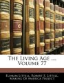 The Living Age  Volume 77