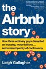 The Airbnb Story How Three Ordinary Guys Disrupted an Industry Made Billions and Created Plenty of Controversy