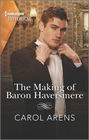 The Making of Baron Haversmere (Harlequin Historical, No 1510)