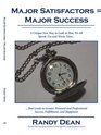 Major Satisfactors  Major Success A Unique New Way to Look at How We All Spend Use and Waste Time that Leads to Greater Personal and Professional Success Fulfillment and Happiness