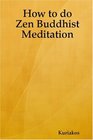 How to do Zen Buddhist Meditation