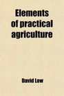 Elements of practical agriculture