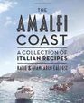 The Amalfi Coast A Collection of Italian Recipes