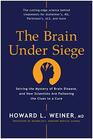 The Brain Under Siege Solving the Mystery of Brain Disease and How Scientists are Following the Clues to a Cure