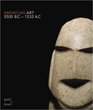 Ancient American Art: Masterworks of the Pre-Columbian Era, 3500 BC - 1532 AD