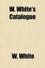 W White's Catalogue