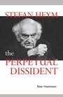 Stefan Heym The Perpetual Dissident