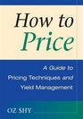 How to Price A Guide to Pricing Techniques and Yield Management