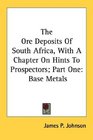 The Ore Deposits Of South Africa With A Chapter On Hints To Prospectors Part One Base Metals