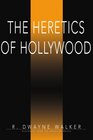 The Heretics of Hollywood dialogues from the american mecca