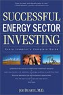 Successful Energy Sector Investing Every Investor's Complete Guide