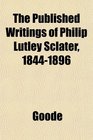 The Published Writings of Philip Lutley Sclater 18441896