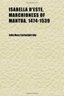 Isabella D'este Marchioness of Mantua 14741539  A Study of the Renaissance