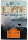 Guardians of Yellowstone An Intimate Look at the Challenges of Protecting America's Foremost Wilderness Park