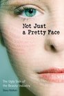 Not Just a Pretty Face The Ugly Side of the Beauty Industry