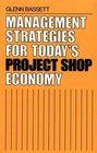 Management Strategies for Today's Project Shop Economy