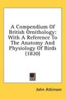 A Compendium Of British Ornithology With A Reference To The Anatomy And Physiology Of Birds