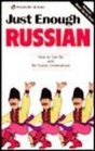Just Enough Russian How to Get by and Be Easily Understood