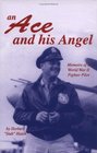 Ace And His Angels Memoirs Of A Wwii Fighter Pilot