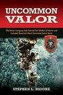 Uncommon Valor The Recon Company that Earned Five Medals of Honor and Included America's Most Decorated Green Beret