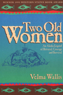 Two Old Women: An Alaska Legend of Betrayal, Courage, and Survival