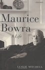 Maurice Bowra A Life