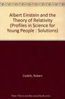 Albert Einstein and the Theory of Relativity (Profiles in Science for Young People: Solutions)