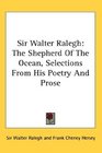 Sir Walter Ralegh The Shepherd Of The Ocean Selections From His Poetry And Prose