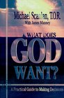 What Does God Want A Practical Guide to Making Decisions