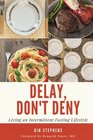 Delay Don't Deny Living an Intermittent Fasting Lifestyle