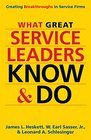 What Great Service Leaders Know and Do Creating Breakthroughs in Service Firms
