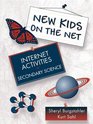 New Kids on the Net Internet Activities in Secondary Science