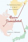 Born Translated The Contemporary Novel in an Age of World Literature