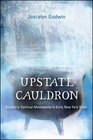 Upstate Cauldron Eccentric Spiritual Movements in Early New York State