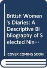 British Women's Diaries A Descriptive Bibliography of Selected NineteenthCentury Women's Manuscript Diaries