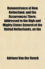 Remonstrance of New Netherland and the Occurrences There Addressed to the High and Mighty States General of the United Netherlands on the