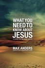 What You Need to Know About Jesus 12 Lessons That Can Change Your Life