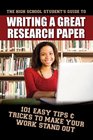 The High School Student's Guide to Writing a Great Research Paper 101 Easy Tips  Tricks to Make Your Work Stand Out