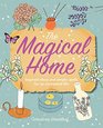 The Magical Home Inspired ideas and simple spells for an enchanted life