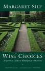 Wise Choices A Spiritual Guide to Making Life's Decisions